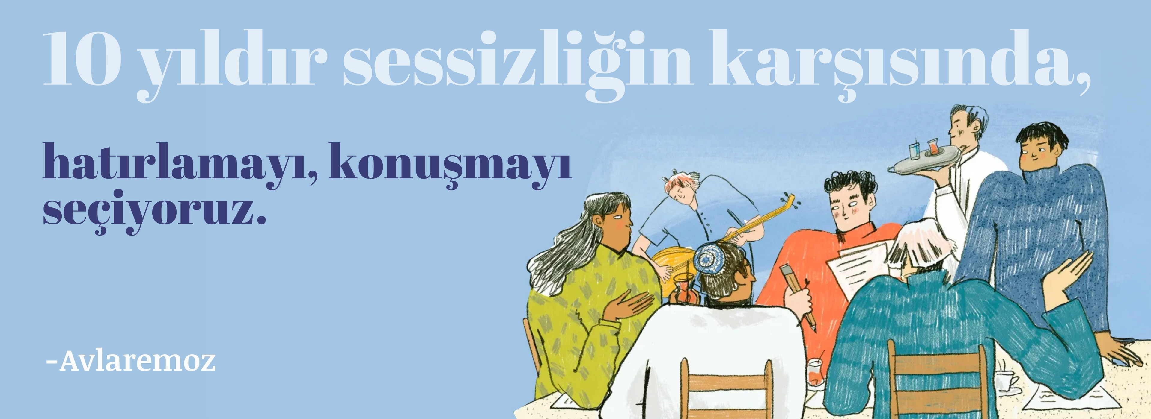 10 yıldır sessizliğin karşısında, hatırlamayı, konuşmayı seçiyoruz. -Avlaremoz